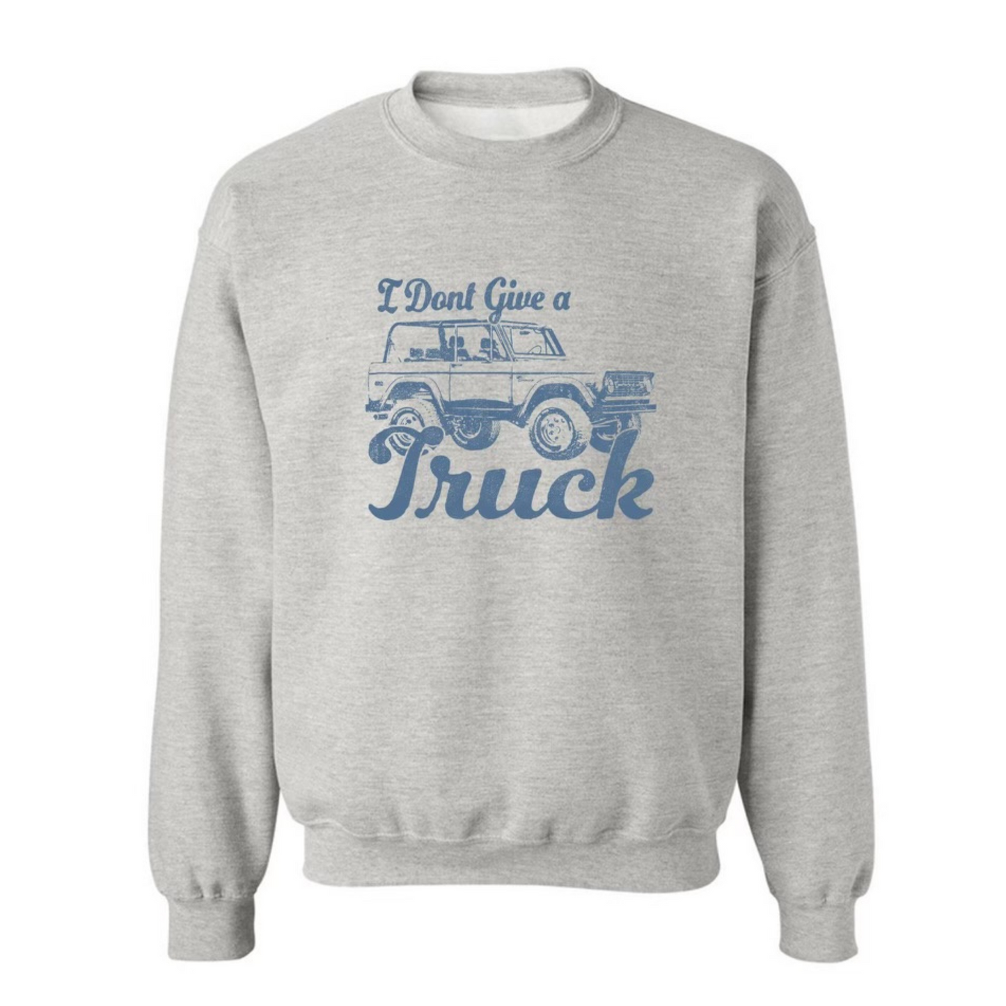 I DON'T GIVE A TRUCK Crewneck