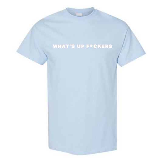 WHAT'S UP F*CKERS Light Blue Tee