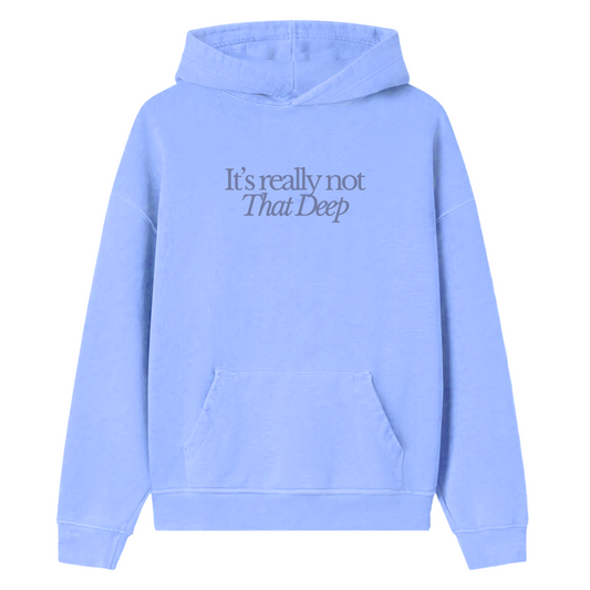 IT'S NOT THAT DEEP Hoodie