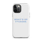 WHAT'S UP F*CKERS Tough Case for iPhone®